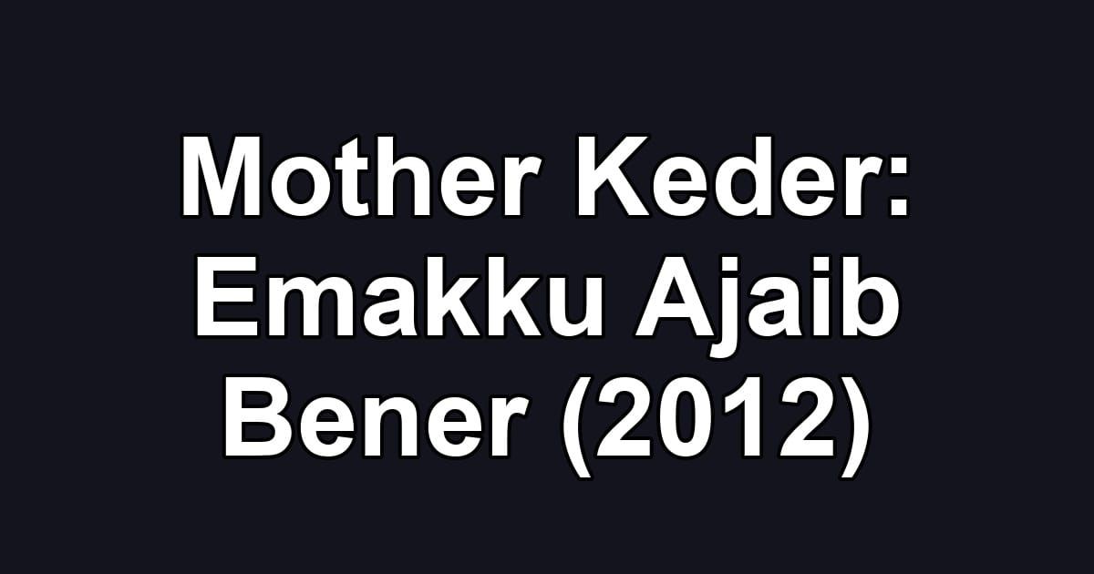 Mother Keder: Emakku Ajaib Bener (2012)