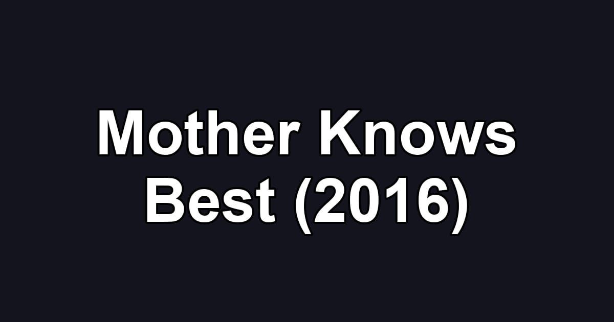 Mother Knows Best (2016)