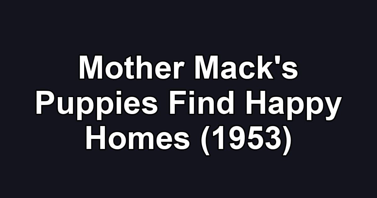 Mother Mack's Puppies Find Happy Homes (1953)