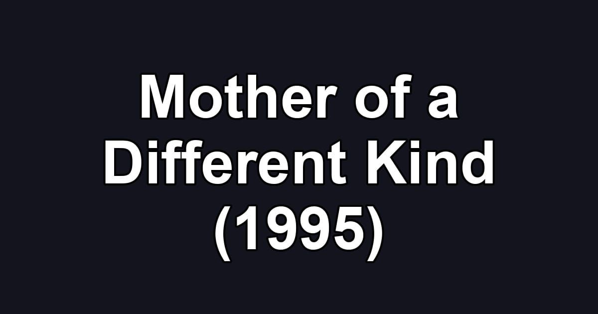 Mother of a Different Kind (1995)