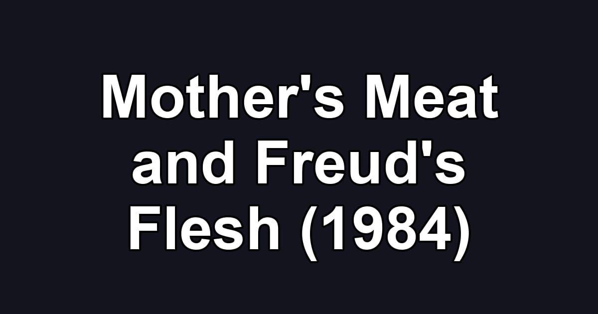Mother's Meat and Freud's Flesh (1984)
