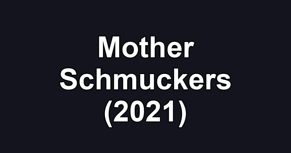 Mother Schmuckers (2021)