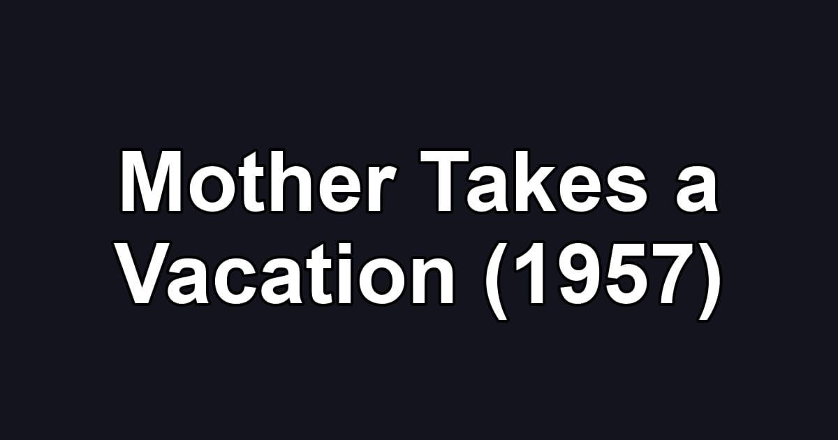 Mother Takes a Vacation (1957)