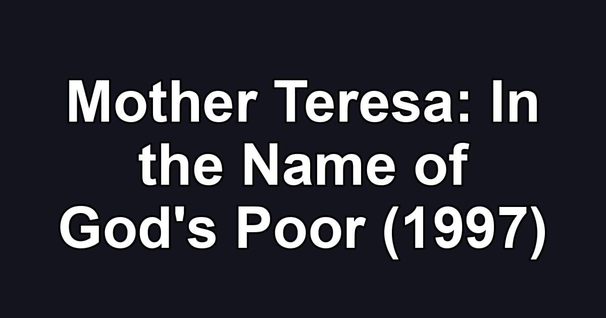 Mother Teresa: In the Name of God's Poor (1997)