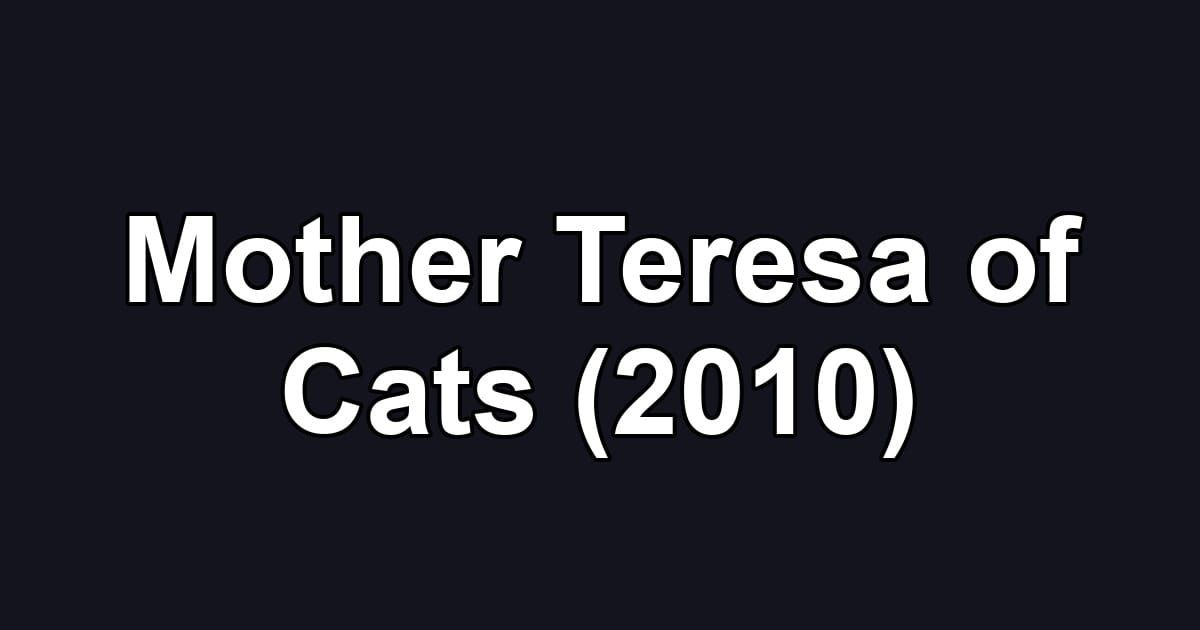 Mother Teresa of Cats (2010)