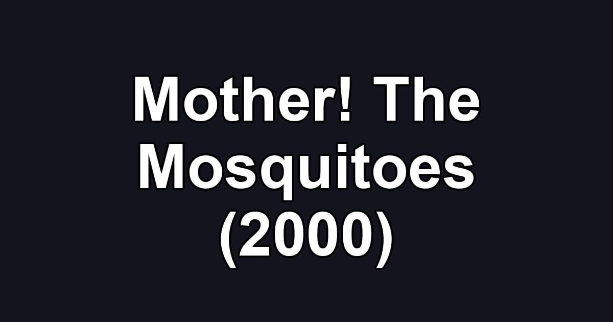Mother! The Mosquitoes (2000)