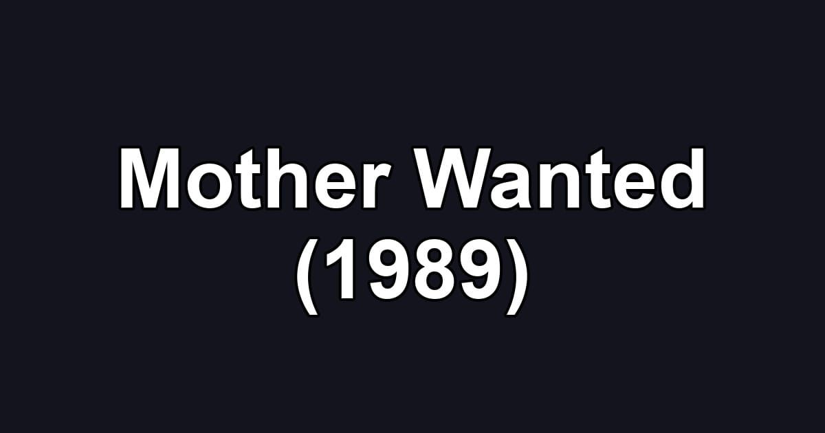 Mother Wanted (1989)