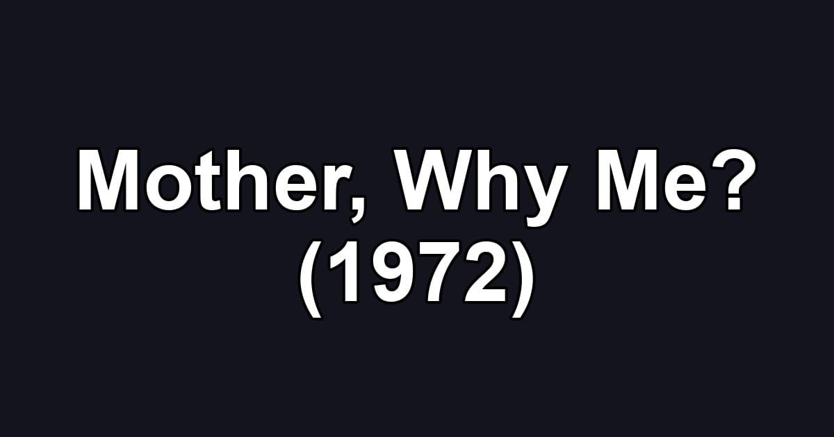 Mother, Why Me? (1972)