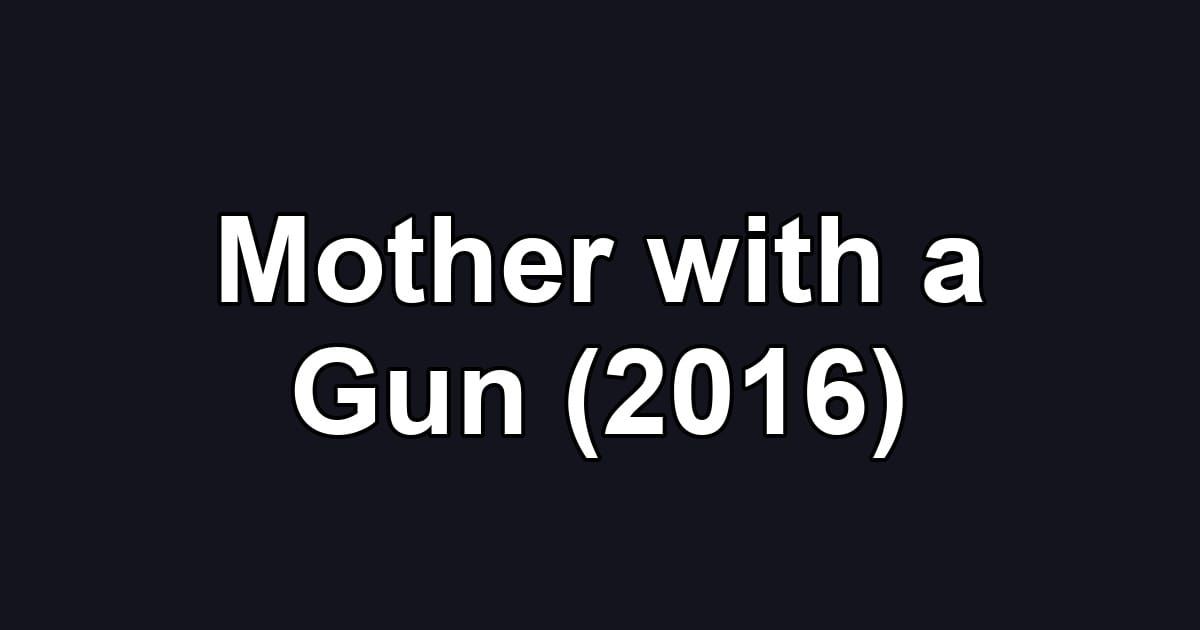 Mother with a Gun (2016)