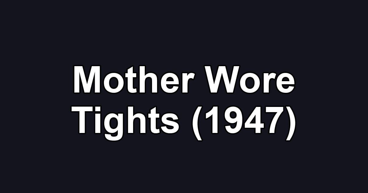 Mother Wore Tights (1947)