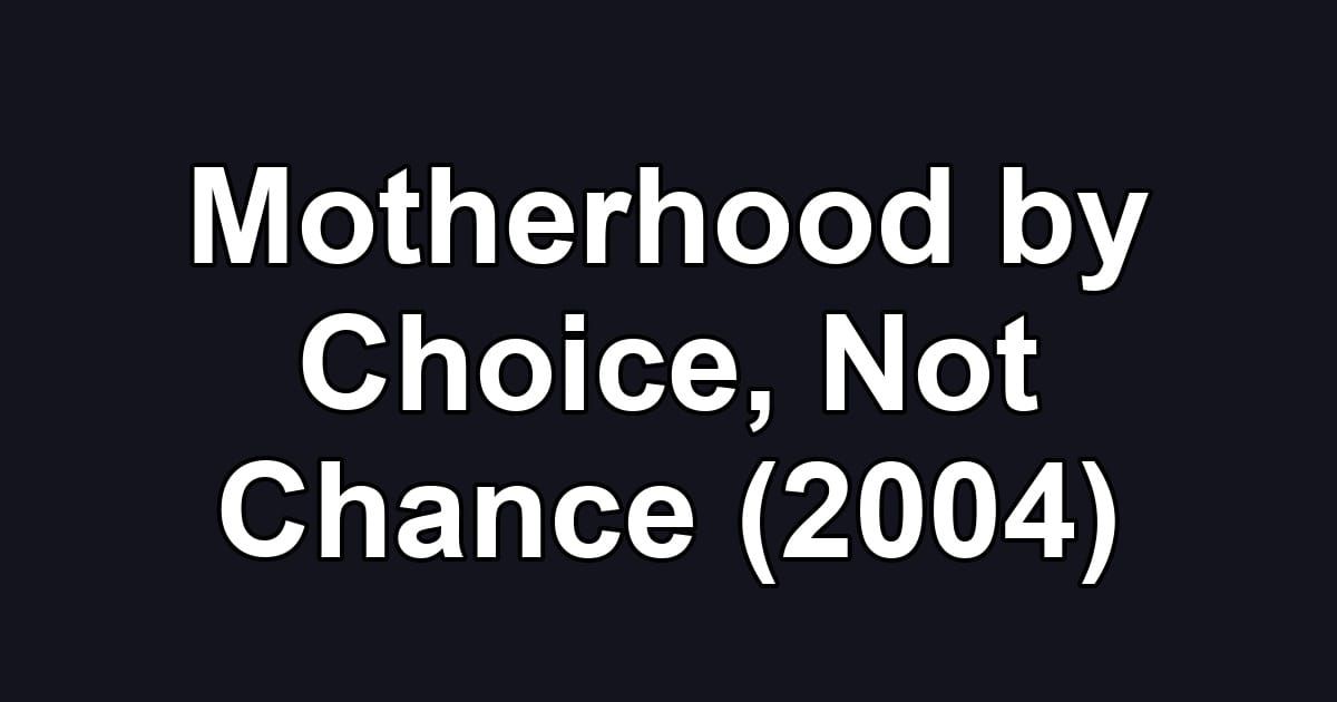 Motherhood by Choice, Not Chance (2004)
