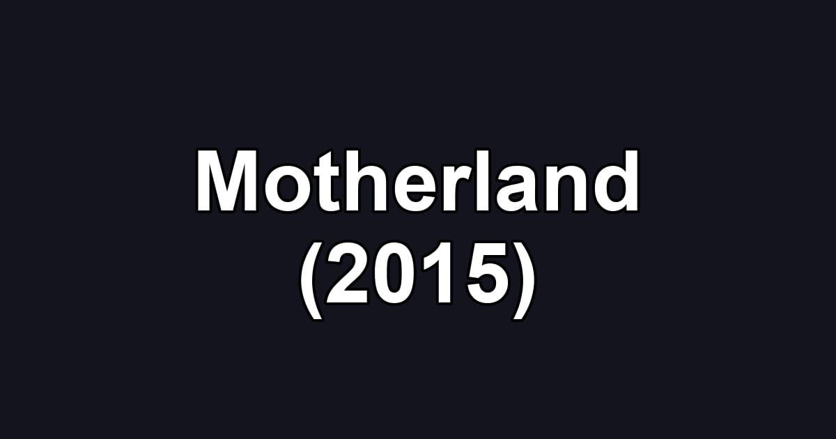 Motherland (2015)