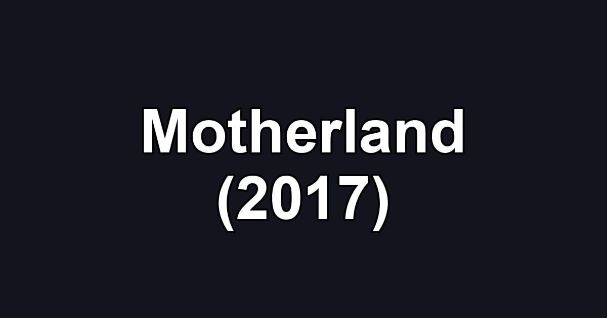 Motherland (2017)