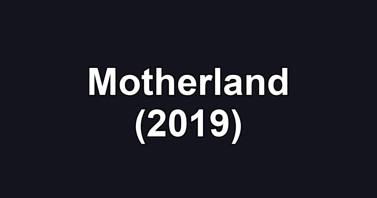 Motherland (2019)