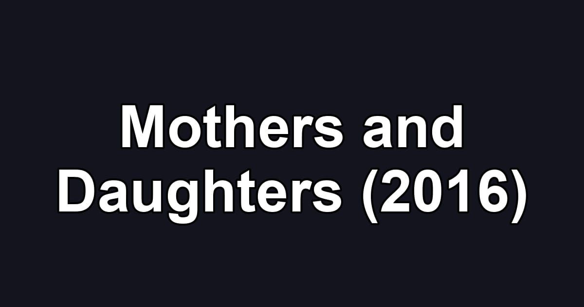 Mothers and Daughters (2016)