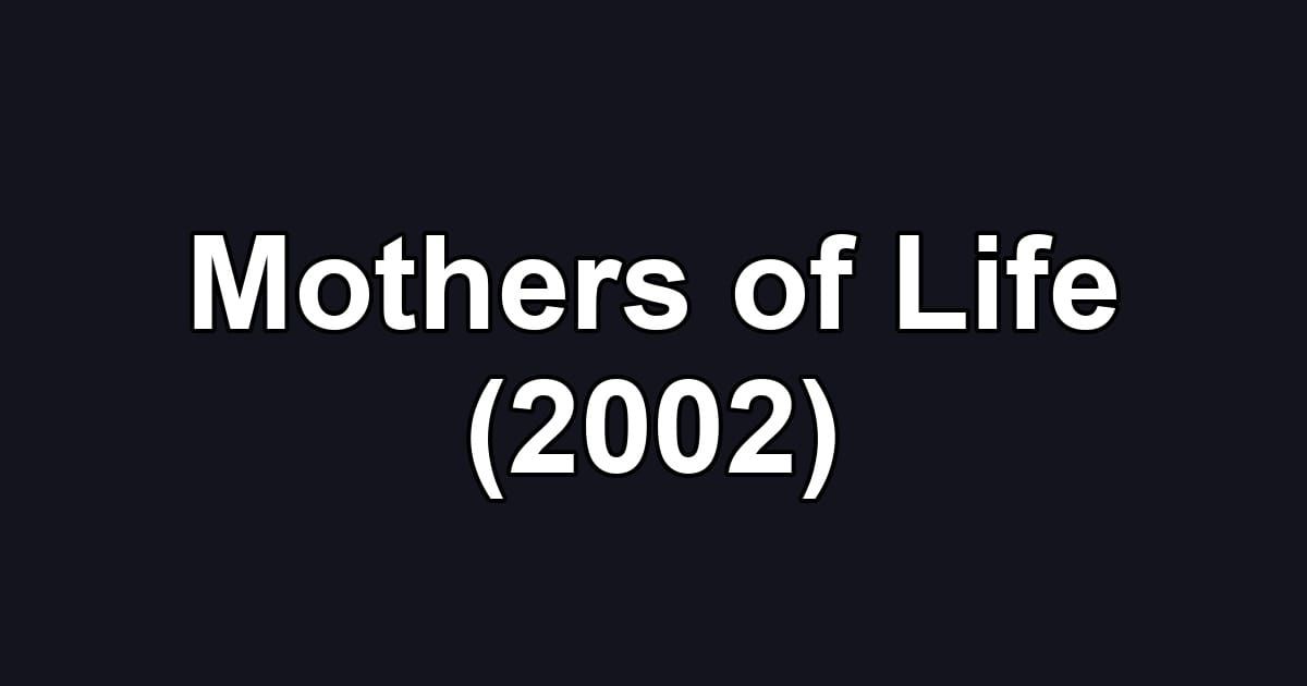 Mothers of Life (2002)