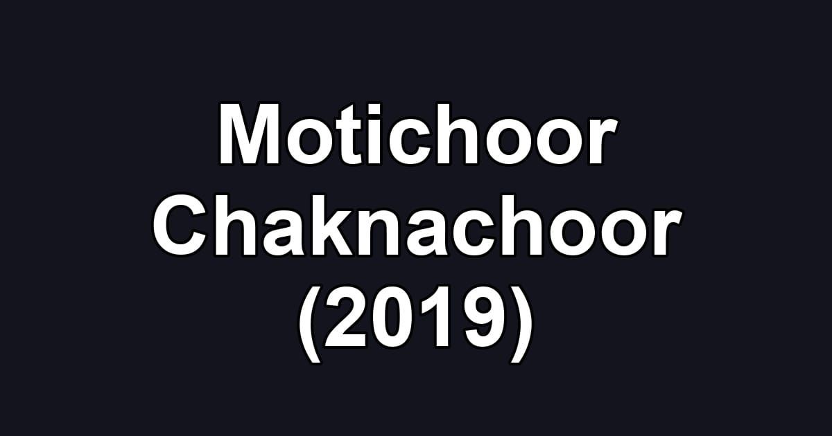 Motichoor Chaknachoor (2019)