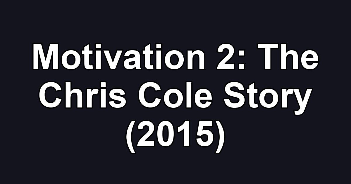 Motivation 2: The Chris Cole Story (2015)