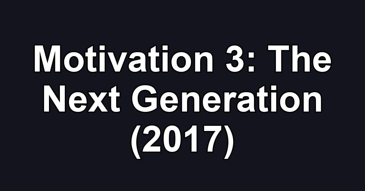 Motivation 3: The Next Generation (2017)