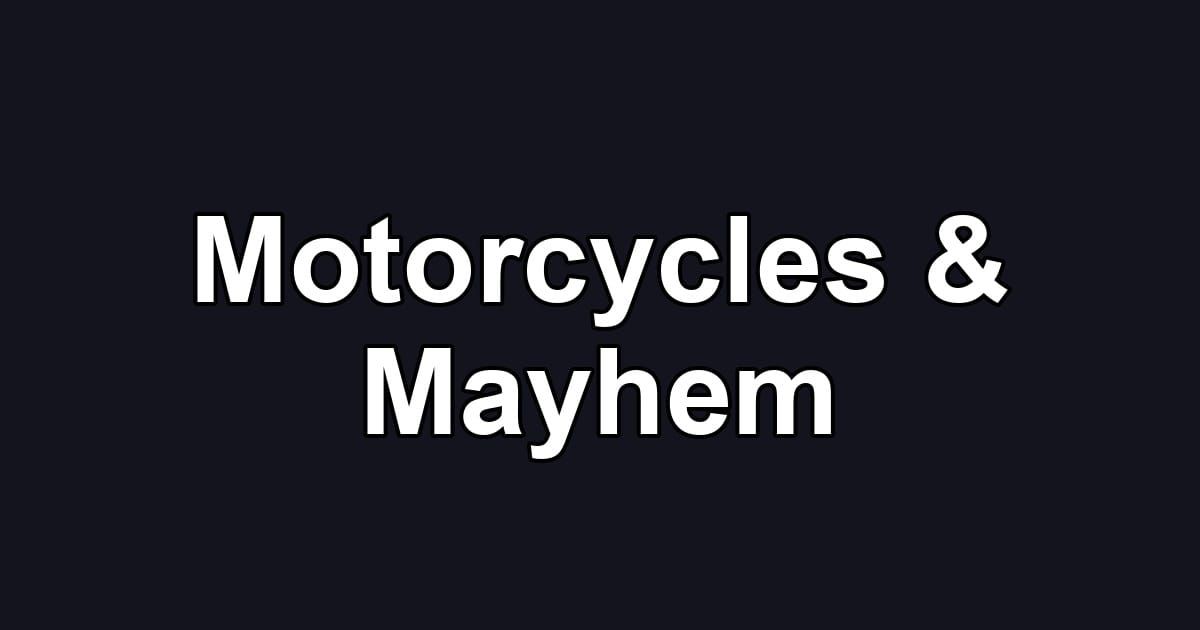 Motorcycles & Mayhem
