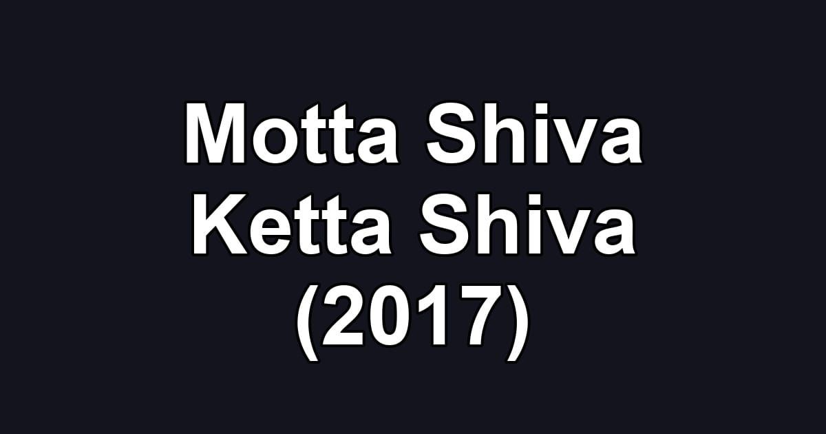 Motta Shiva Ketta Shiva (2017)