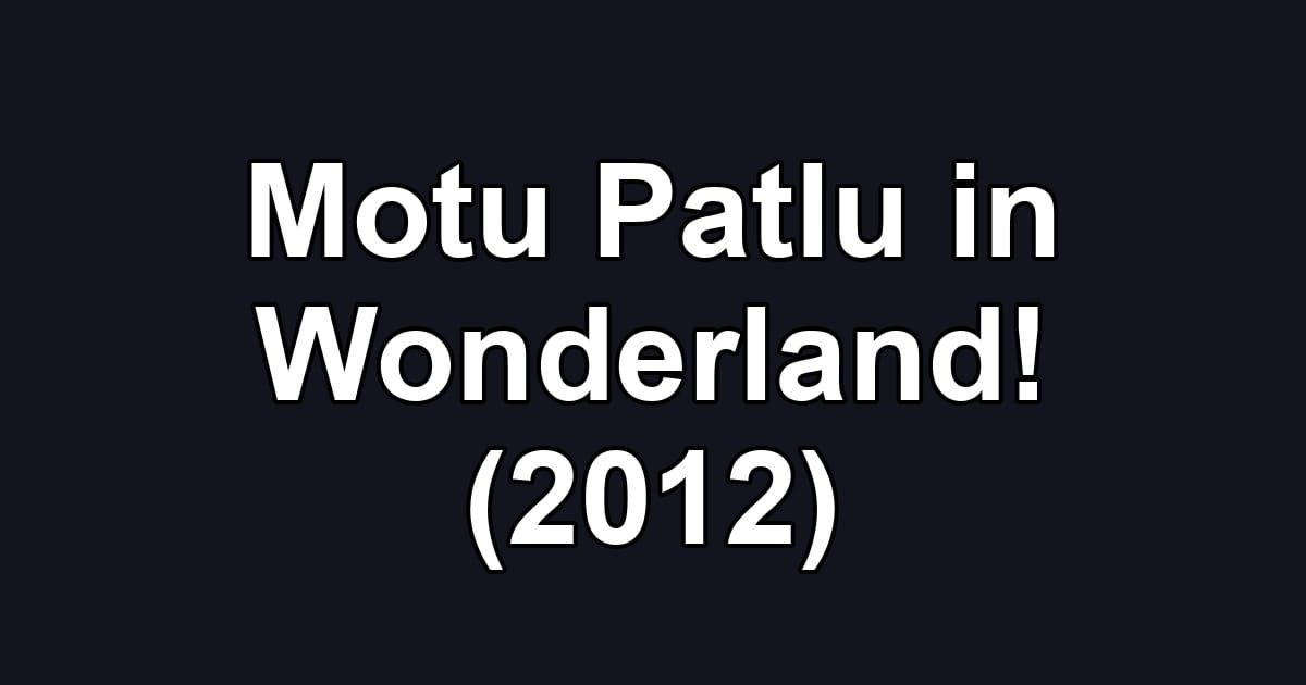 Motu Patlu in Wonderland! (2012)