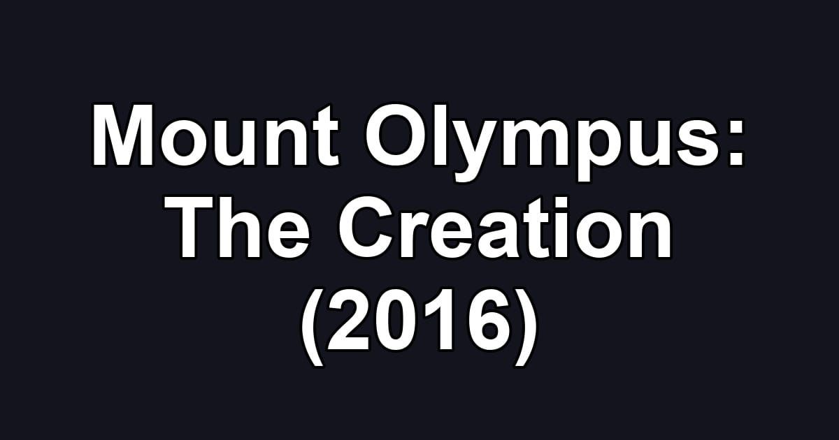 Mount Olympus: The Creation (2016)