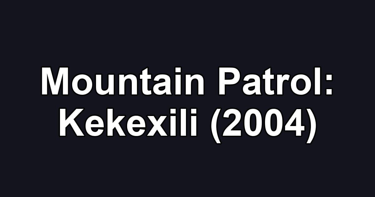 Mountain Patrol: Kekexili (2004)