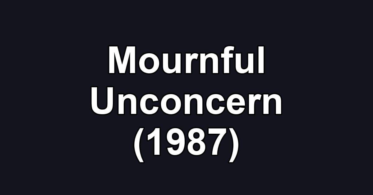 Mournful Unconcern (1987)