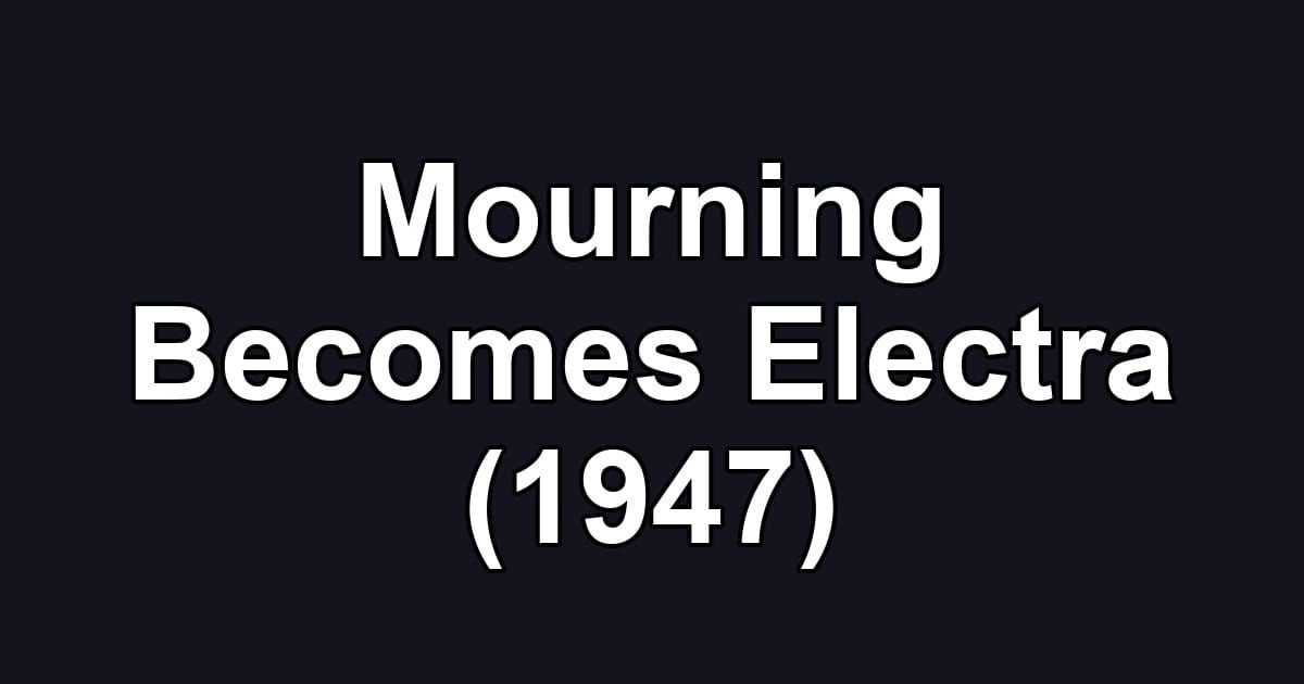 Mourning Becomes Electra (1947)