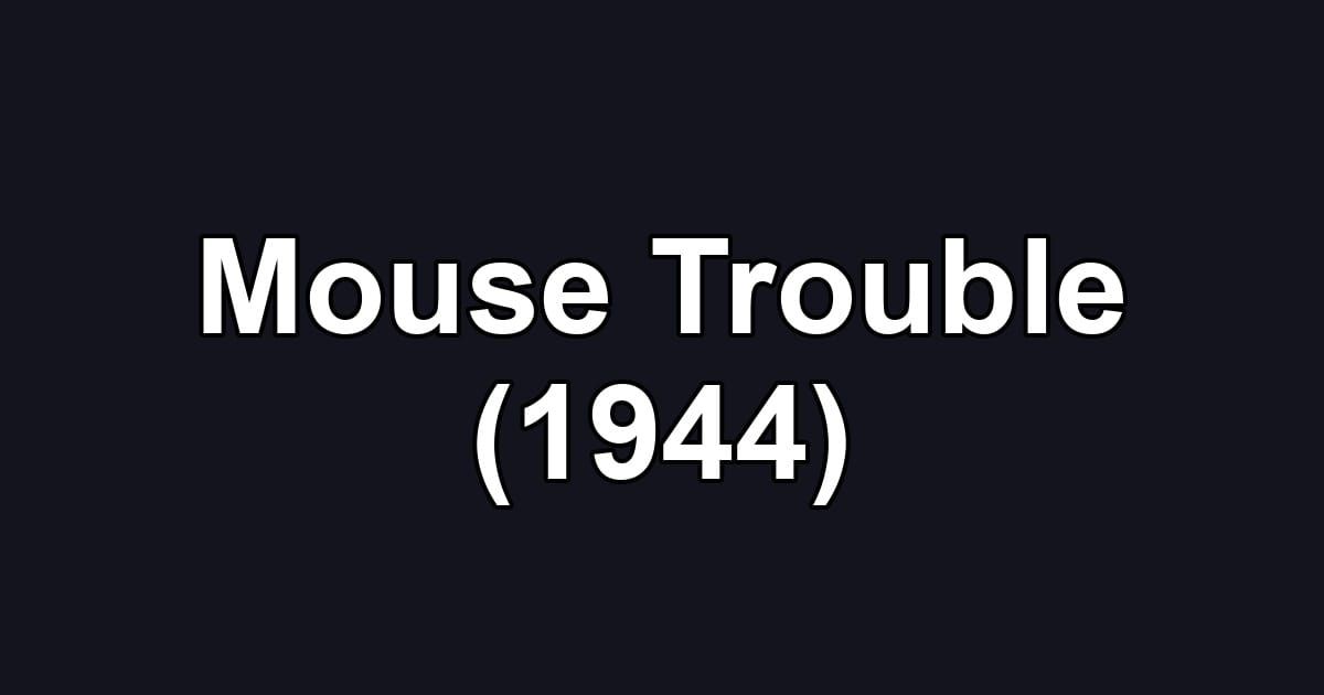 Mouse Trouble (1944)