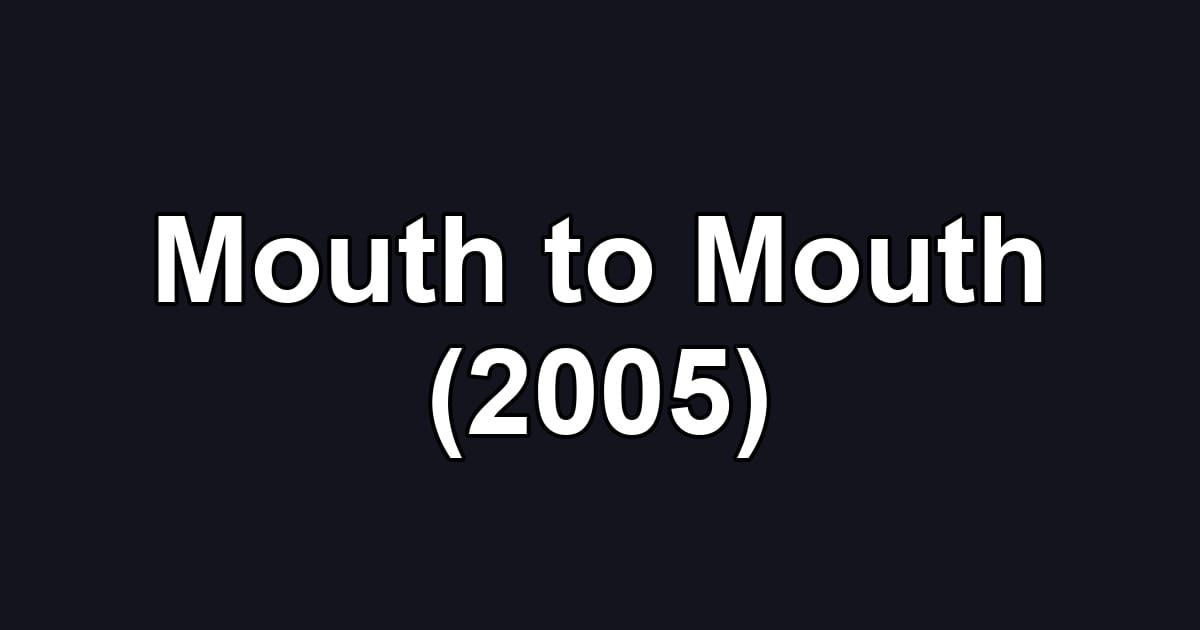 Mouth to Mouth (2005)