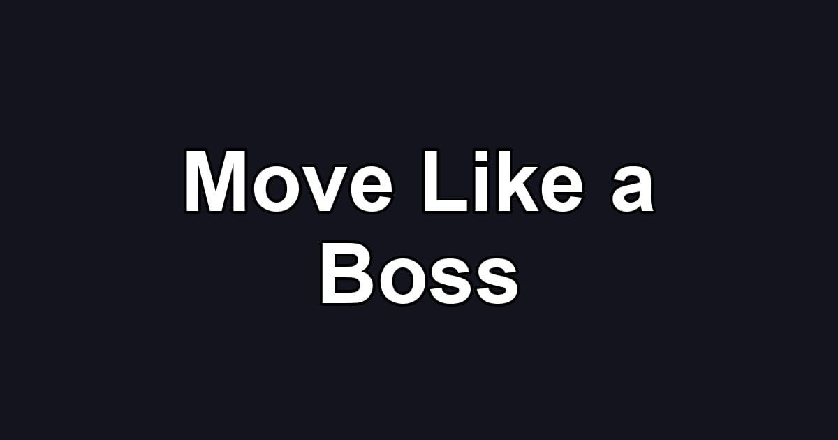 Move Like a Boss