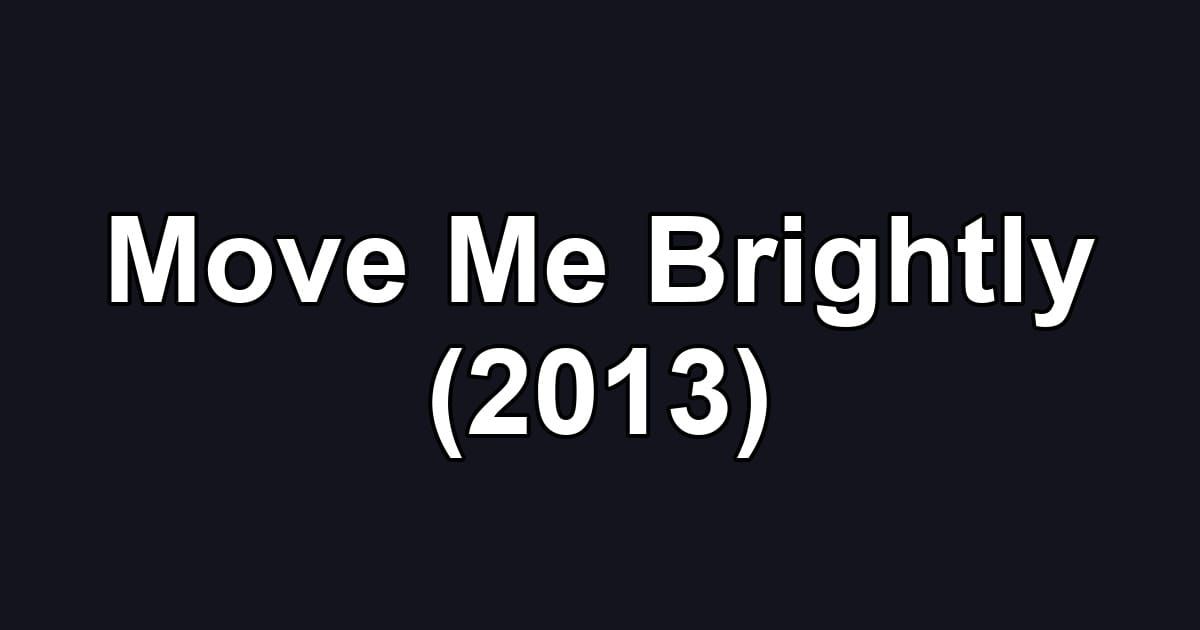 Move Me Brightly (2013)