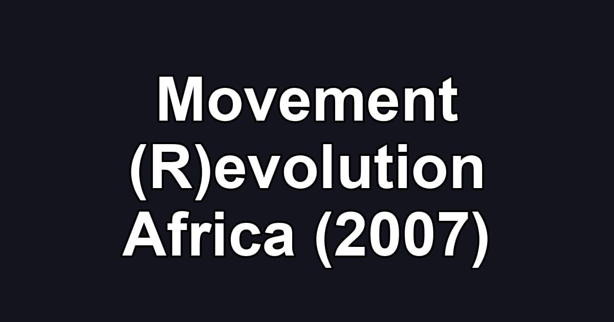 Movement (R)evolution Africa (2007)