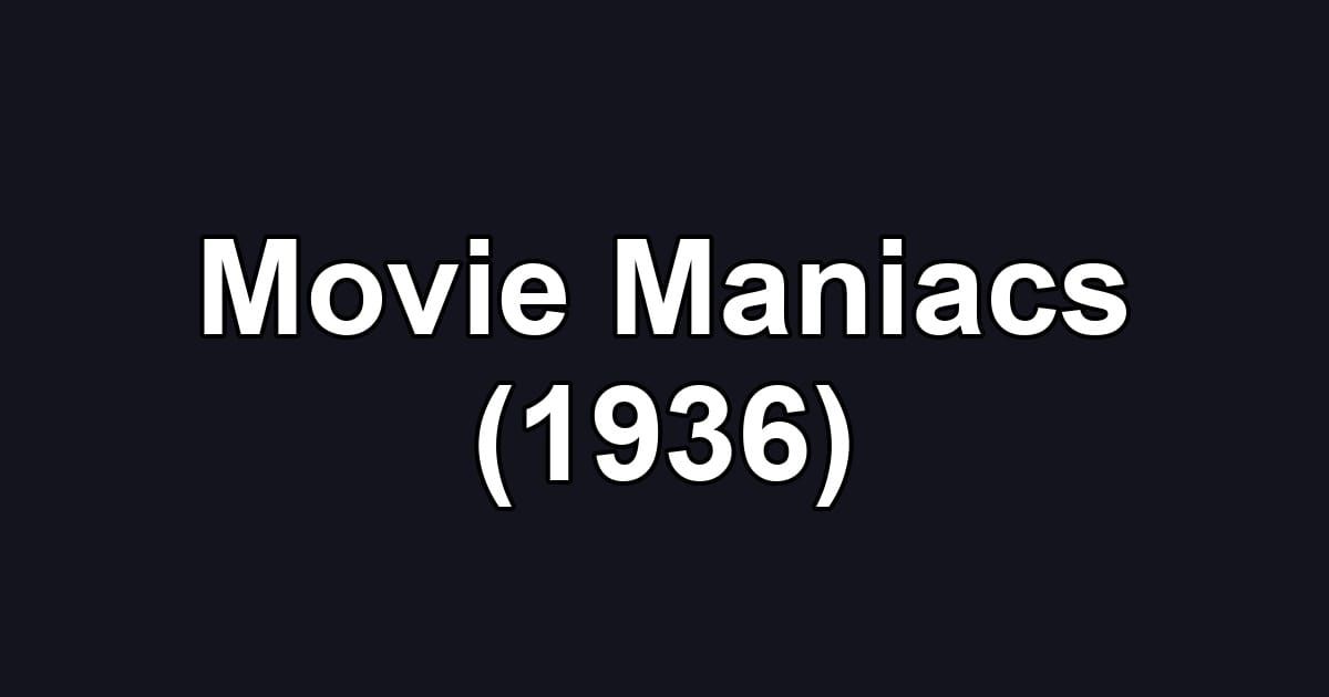 Movie Maniacs (1936)