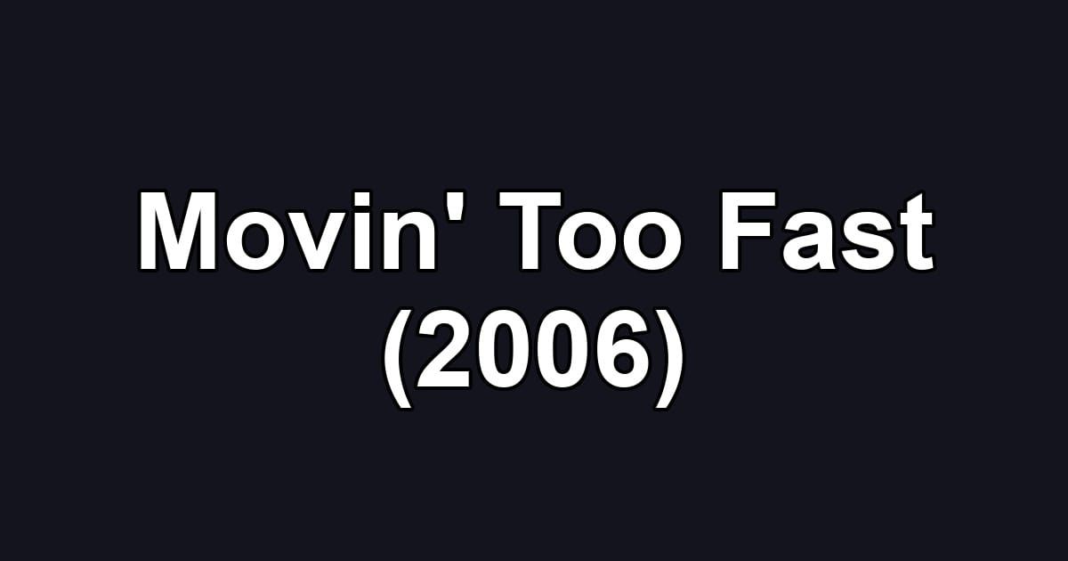 Movin' Too Fast (2006)