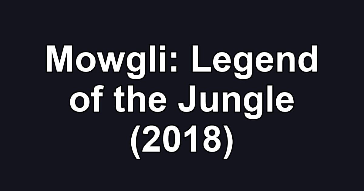 Mowgli: Legend of the Jungle (2018)