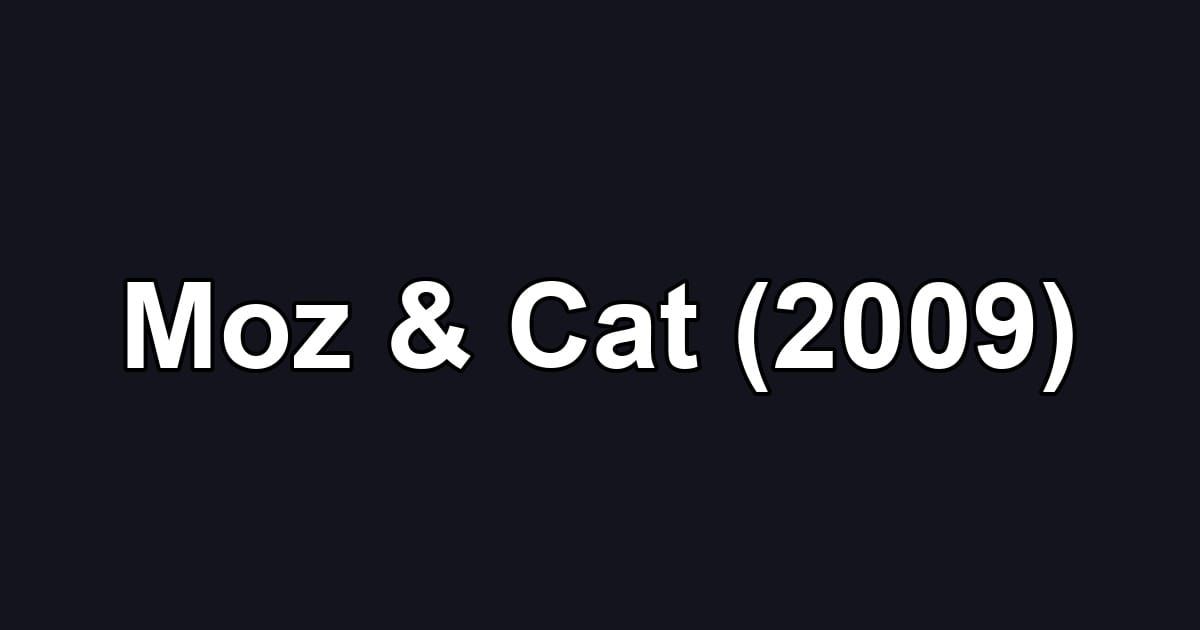 Moz & Cat (2009)