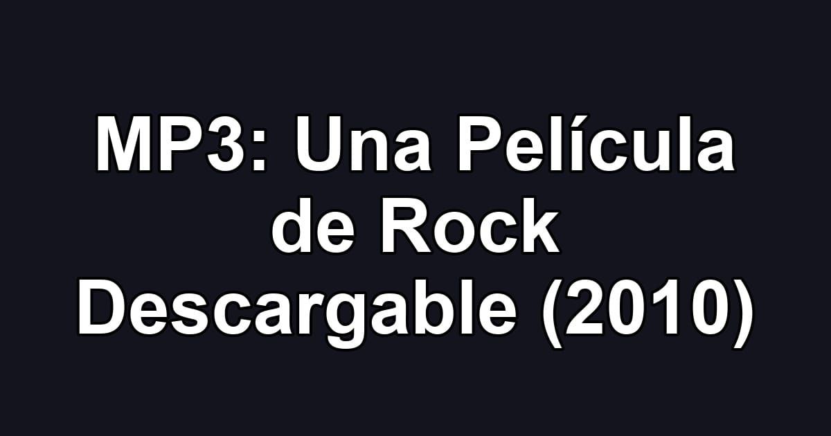MP3: Una Película de Rock Descargable (2010)