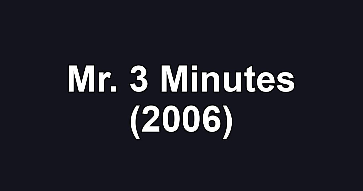 Mr. 3 Minutes (2006)