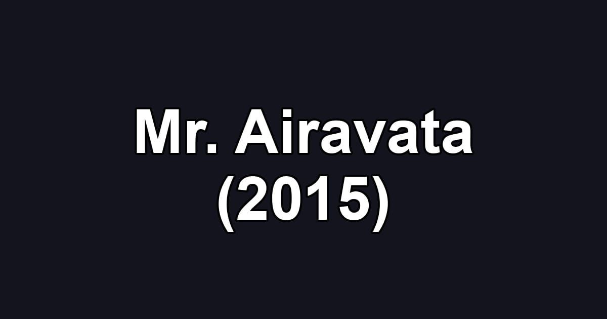 Mr. Airavata (2015)