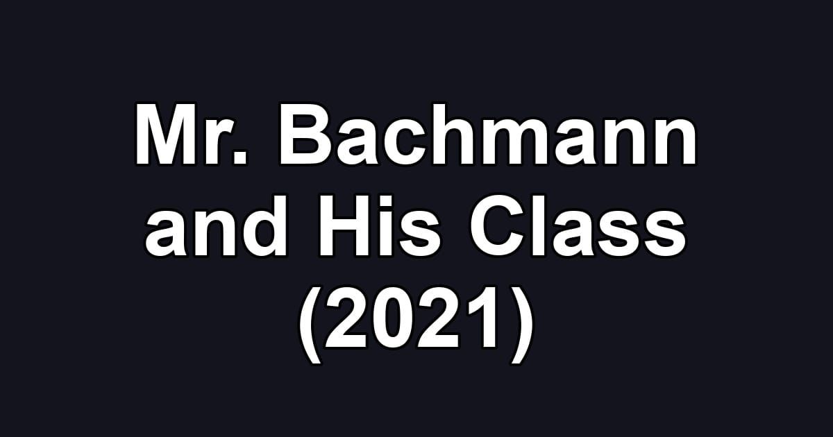 Mr. Bachmann and His Class (2021)