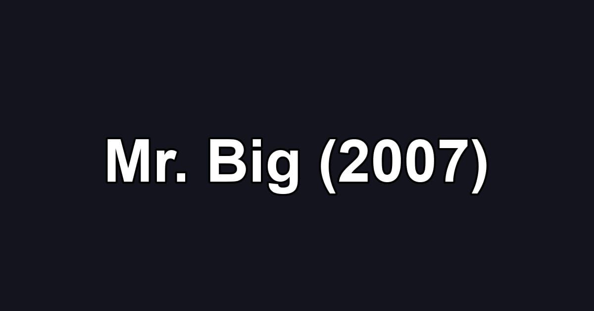 Mr. Big (2007)