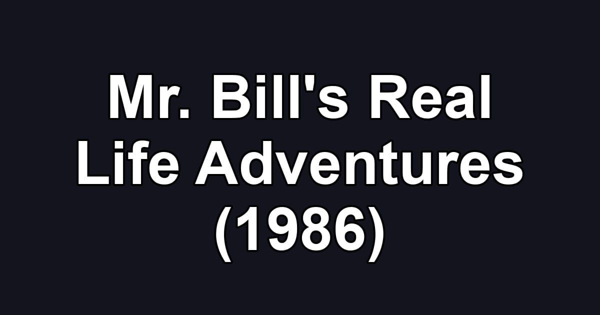Mr. Bill's Real Life Adventures (1986)