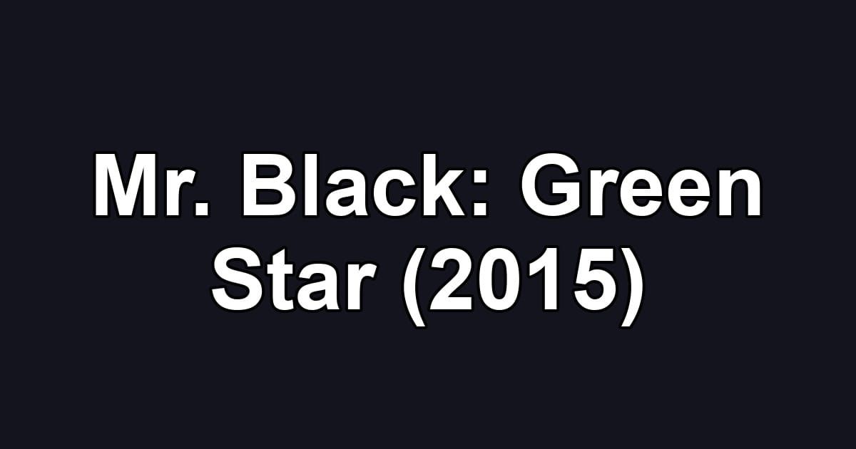 Mr. Black: Green Star (2015)