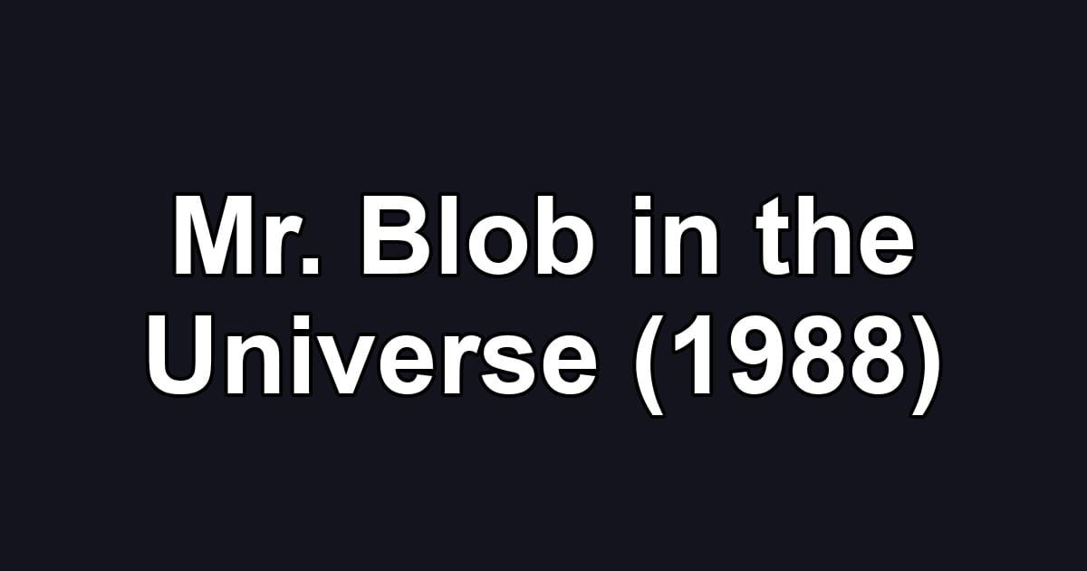 Mr. Blob in the Universe (1988)