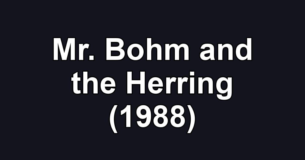 Mr. Bohm and the Herring (1988)