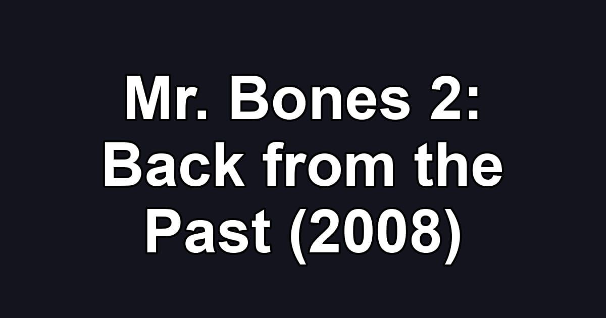 Mr. Bones 2: Back from the Past (2008)