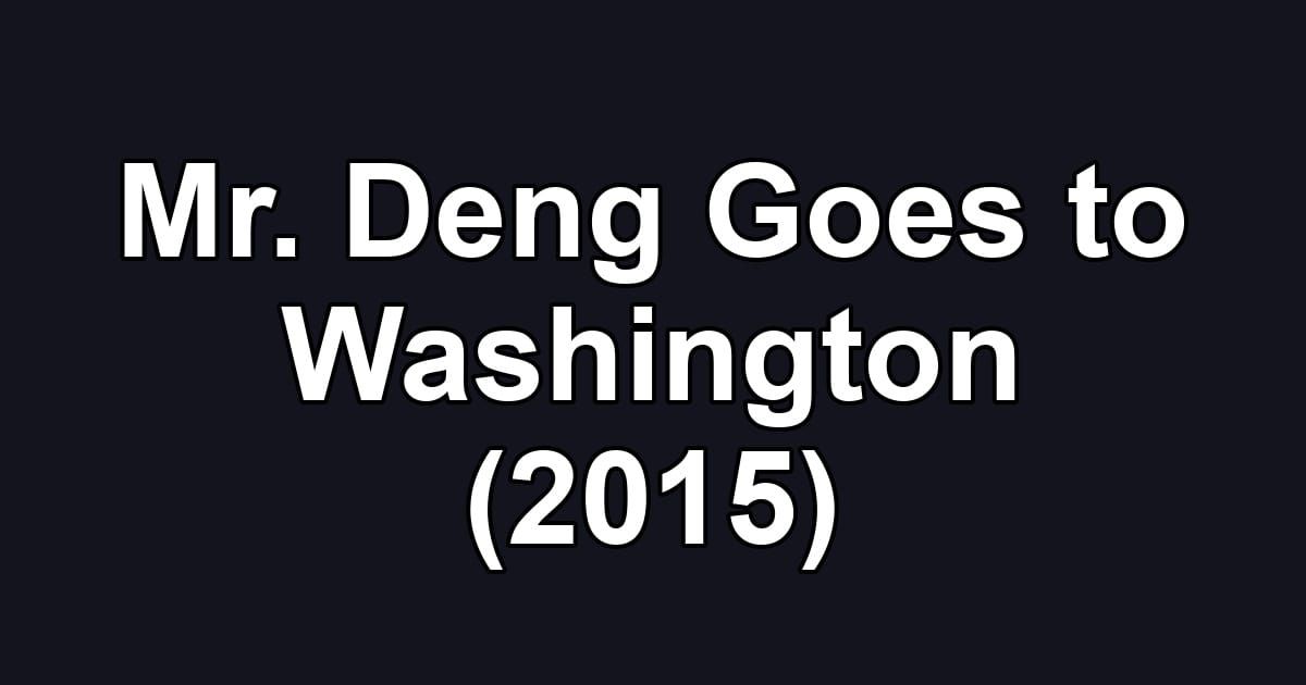 Mr. Deng Goes to Washington (2015)